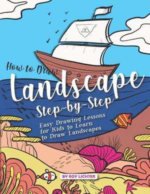 How to Draw Landscape Step-By-Step: Easy Drawing Lessons for Kids to Learn to Draw Landscapes de Roy Lichter