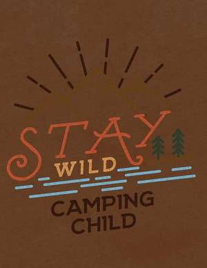 Stay Wild Camping Child: Notebook, Journal, Diary or Sketchbook with Wide Ruled Paper de Jolly Pockets