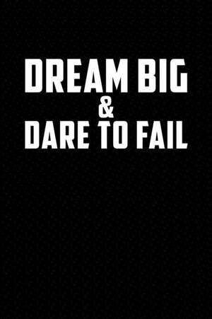 Dream Big and Dare to Fail: Motivational Journal 110 Pages, Lined, 6 X 9 de Daily Notebooks