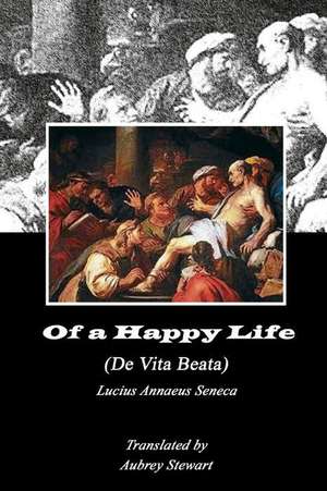 Of a Happy Life (Annotated) de Lucius Annaeus Seneca