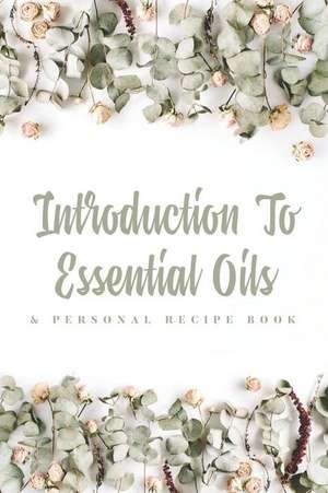 Introduction to Essential Oils: & Personal Recipe Book de Jennifer Slezia