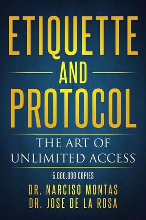 Etiquette and Protocol: The Art of Unlimited Access de Narciso Montas