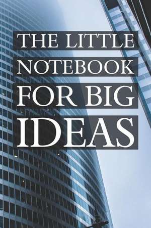 The Little Notebook for Big Ideas: Motivational Journal 110 Pages, Lined, 6 X 9 de Daily Notebooks