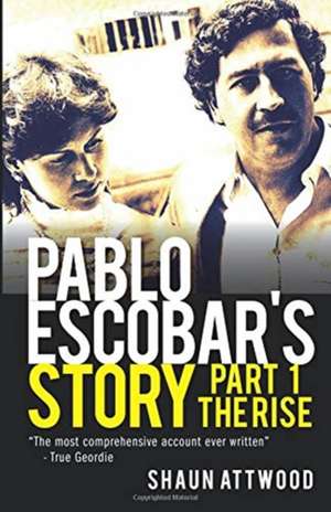 ATTWOOD, S: PABLO ESCOBAR'S STORY de SHAUN ATTWOOD