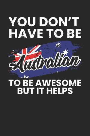 You Don't Have To Be Australian To Be Awesome But It Helps: Blank Lined Notebook Journal For Kids V2 de Adley Mitchell