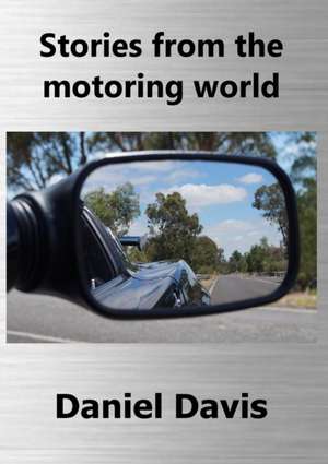 Stories from the motoring world de Daniel J Davis