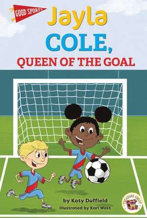 Jayla Cole, Queen of the Goal de Katy Duffield