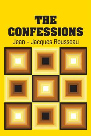 The Confessions de Jean - Jacques Rousseau