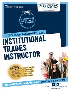 Institutional Trades Instructor (C-371): Passbooks Study Guide Volume 371 de National Learning Corporation