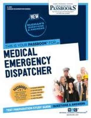 Medical Emergency Dispatcher (C-2331): Passbooks Study Guide Volume 2331 de National Learning Corporation