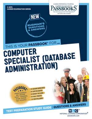 Computer Specialist (Data Base Administration) (C-2876): Passbooks Study Guide Volume 2876 de National Learning Corporation