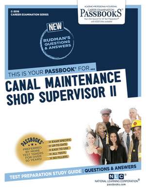 Canal Maintenance Shop Supervisor II (C-3016): Passbooks Study Guide Volume 3016 de National Learning Corporation