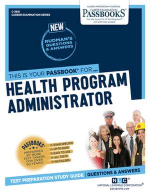 Health Program Administrator (C-3601): Passbooks Study Guide Volume 3601 de National Learning Corporation