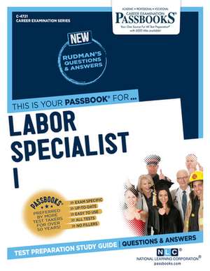 Labor Specialist I (C-4721): Passbooks Study Guide Volume 4721 de National Learning Corporation