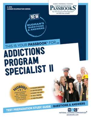 Addictions Program Specialist II (C-4791): Passbooks Study Guide Volume 4791 de National Learning Corporation