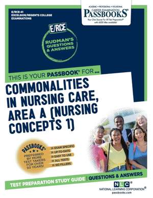 Commonalities in Nursing Care, Area a (Nursing Concepts 1) (Rce-41): Passbooks Study Guide Volume 41 de National Learning Corporation