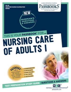 Nursing Care of Adults I (Cn-46): Passbooks Study Guide Volume 46 de National Learning Corporation