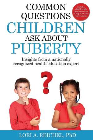 Common Questions Children Ask About Puberty de Lori A Reichel