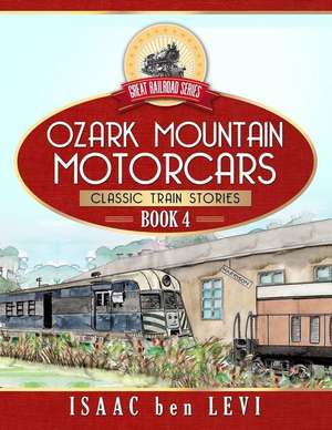 Great Railroad Series: Ozark Mountain Motorcars: (Classic Train Stories) de Isaac Ben Levi