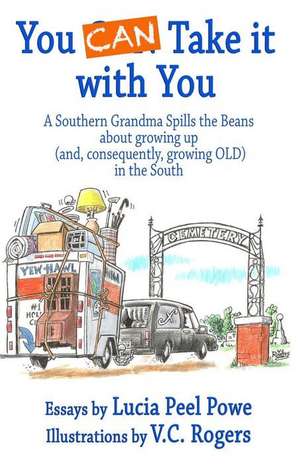 You Can Take It with You: A Southern Grandma Spills the Beans about Growing Up (And, Consequently, Growing Old) in the South de V. C. Rogers