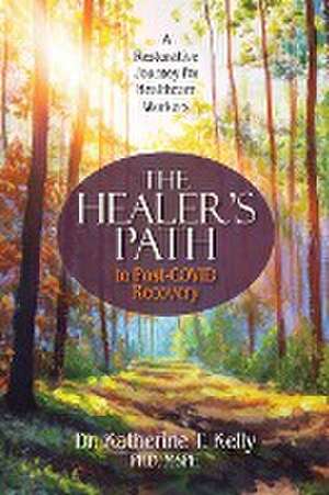 The Healer's Path to Post-COVID Recovery de Katherine T. Kelly