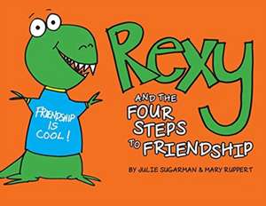 Rexy and the Four Steps to Friendship de Julie Sugarman