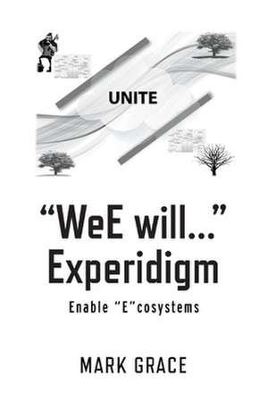 Unite: Wee Will... Experidigm: Enable Ecosystems Volume 8 de Mark Grace