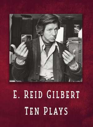 E. Reid Gilbert Ten Plays de E. Reid Gilbert