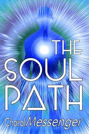 The Soul Path de Charol Messenger