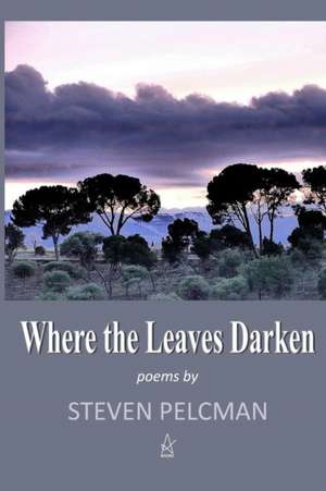 Where the Leaves Darken de Steven Pelcman