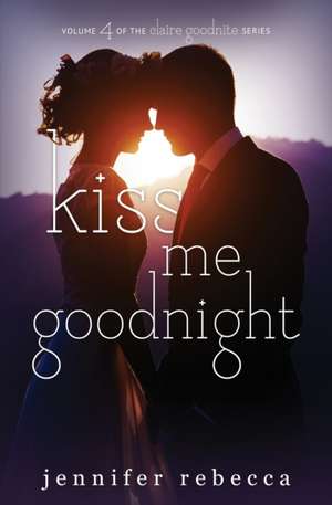 Kiss Me Goodnight de Jennifer Rebeca