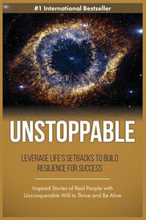 Unstoppable: Leverage Life Setbacks To Rebuild Resilience For Success de Elite Production