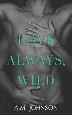 Love Always, Wild de A. M. Johnson