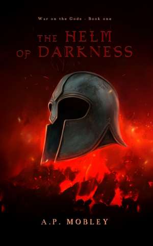 The Helm of Darkness de A. P. Mobley