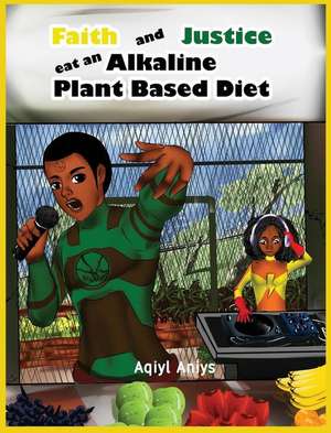 Faith and Justice eat an Alkaline Plant Based Diet de Aqiyl Aniys