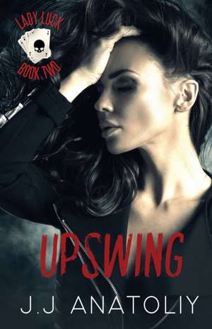 Upswing: Lady Luck Book Two de J. J. Anatoliy