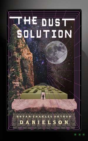 The Dust Solution de Bryan Charles Arthur Danielson