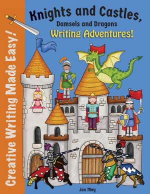 Knights and Castles, Damsels and Dragons Writing Adventure de Jan May