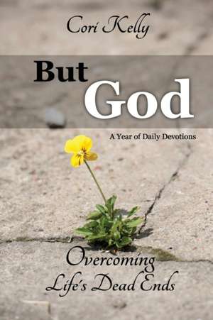 But God: Overcoming Life's Dead Ends: A Year of Daily Devotions de Cori Kelly