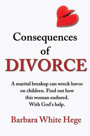 Consequences of Divorce de Barbara White Hege