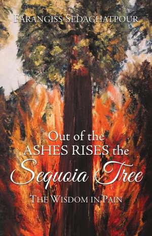 Out of the Ashes Rises the Sequoia Tree de Farangiss Sedaghatpour