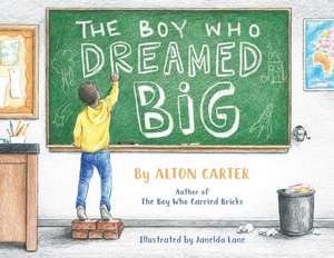 The Boy Who Dreamed Big de Alton Carter