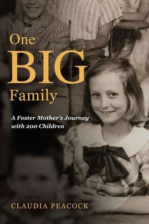 One BIG Family: A Foster Mother's Journey with 200 Children de Claudia Peacock