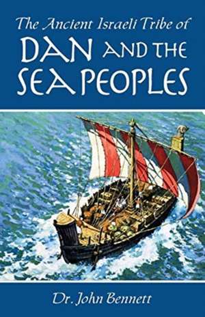 The Ancient Israeli Tribe of Dan and the Sea Peoples de John Bennett