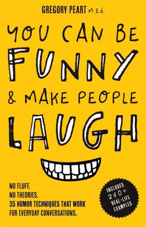 You Can Be Funny and Make People Laugh de Gregory Peart