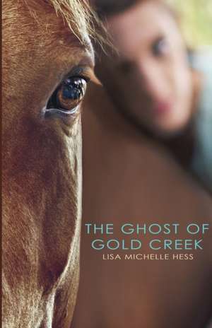 The Ghost of Gold Creek de Lisa Michelle Hess