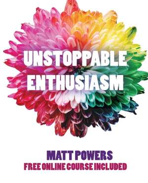 Unstoppable Enthusiasm de Matt Powers