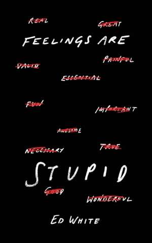 Feelings Are Stupid de Ed White