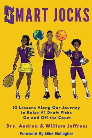 Smart Jocks: 10 Lessons Along Our Journey to Raise #1 Draft Picks On and Off the Court de William Jeffress