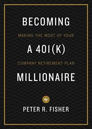 Becoming a 401k Millionaire de Peter R. Fisher